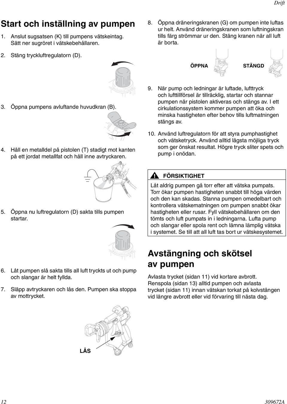 Håll en metalldel på pistolen (T) stadigt mot kanten på ett jordat metallfat och håll inne avtryckaren. 9.