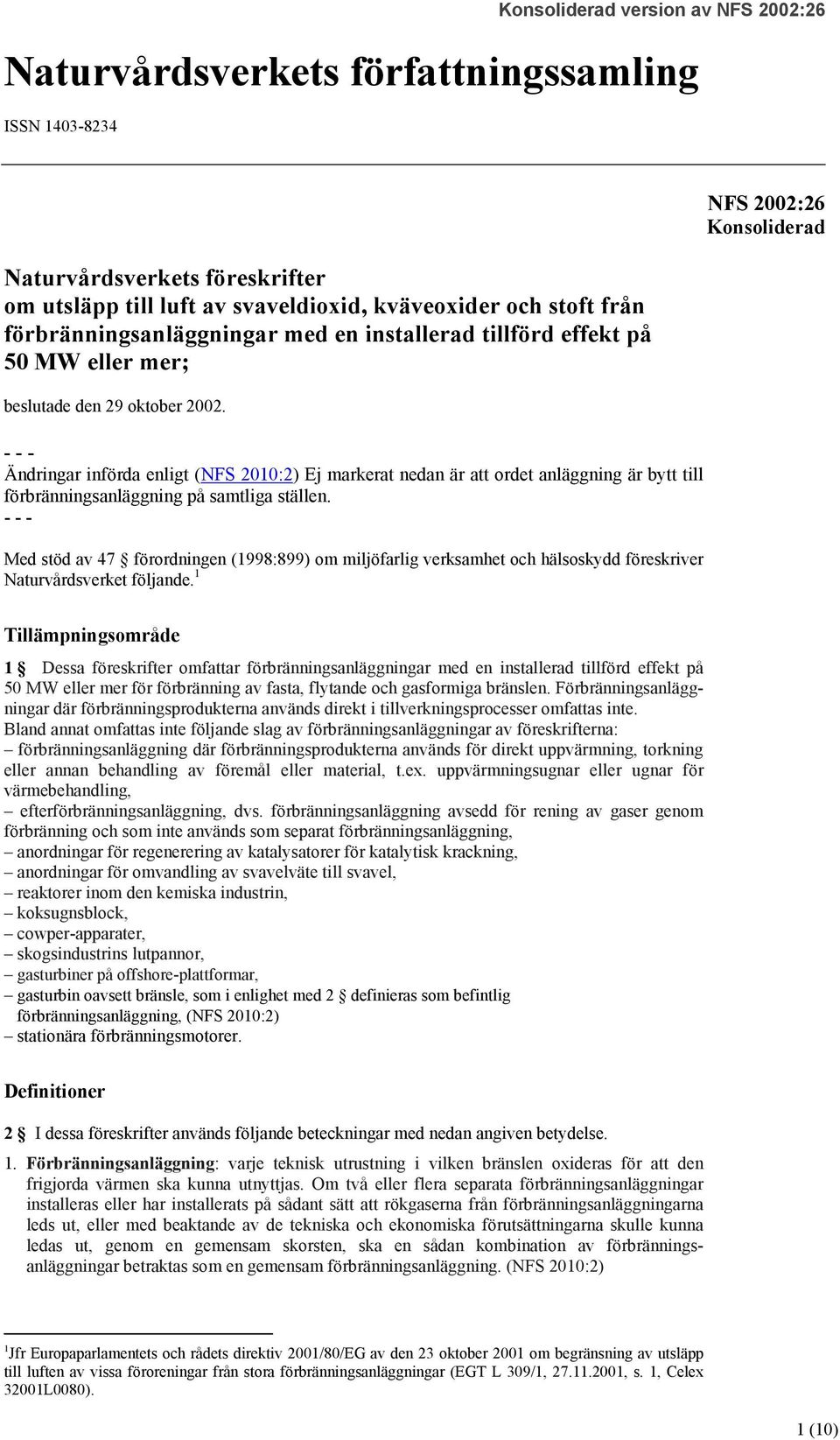 - - - Ändringar införda enligt (NFS 2010:2) Ej markerat nedan är att ordet anläggning är bytt till förbränningsanläggning på samtliga ställen.