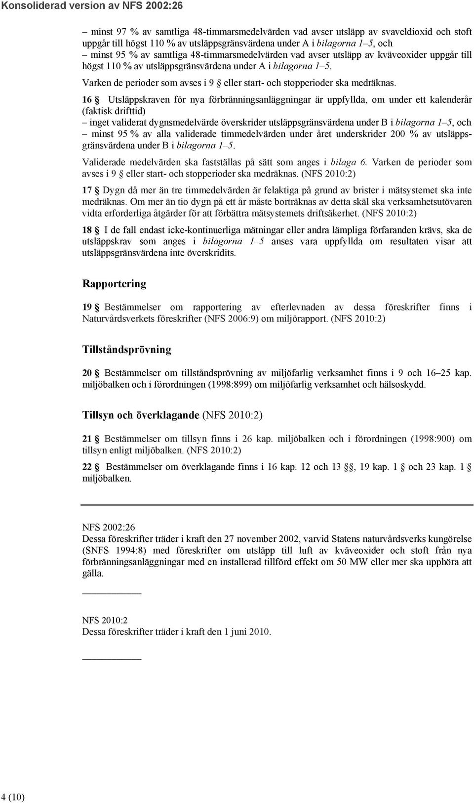 Varken de perioder som avses i 9 eller start- och stopperioder ska medräknas.