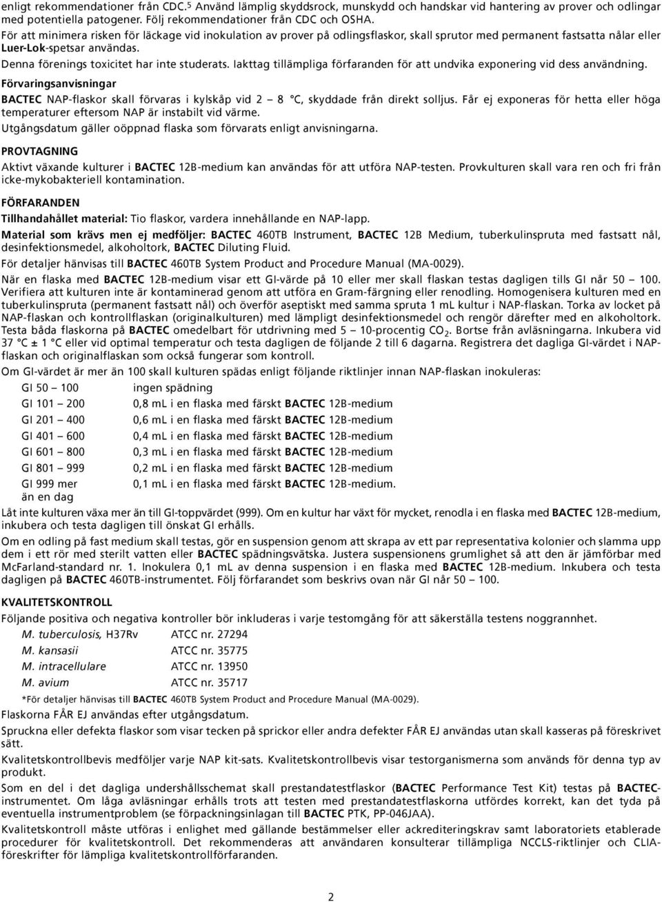 Denna förenings toxicitet har inte studerats. Iakttag tillämpliga förfaranden för att undvika exponering vid dess användning.