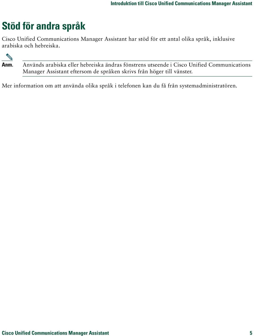 Används arabiska eller hebreiska ändras fönstrens utseende i Cisco Unified Communications Manager Assistant eftersom de språken