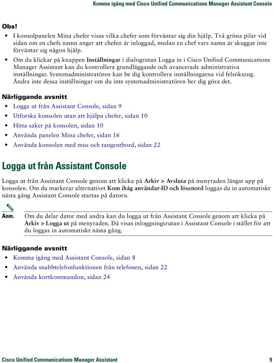 Om du klickar på knappen Inställningar i dialogrutan Logga in i Cisco Unified Communications Manager Assistant kan du kontrollera grundläggande och avancerade administrativa inställningar.