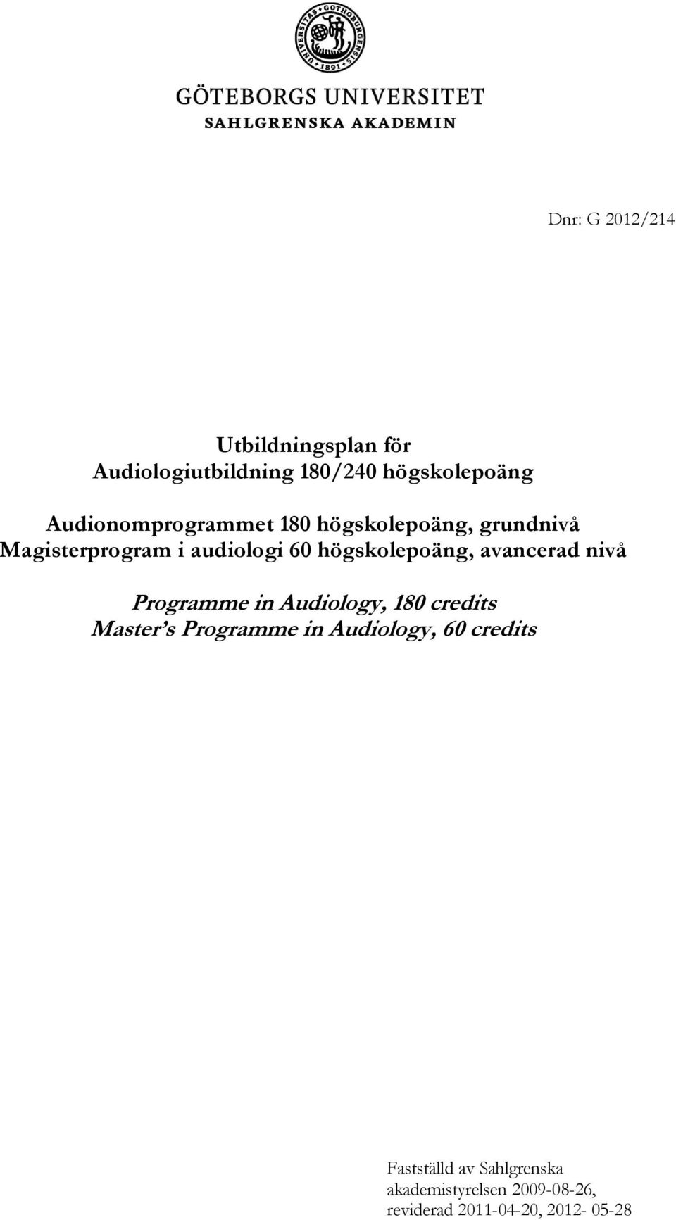 högskolepoäng, avancerad nivå Programme in Audiology, 180 credits Master s Programme in