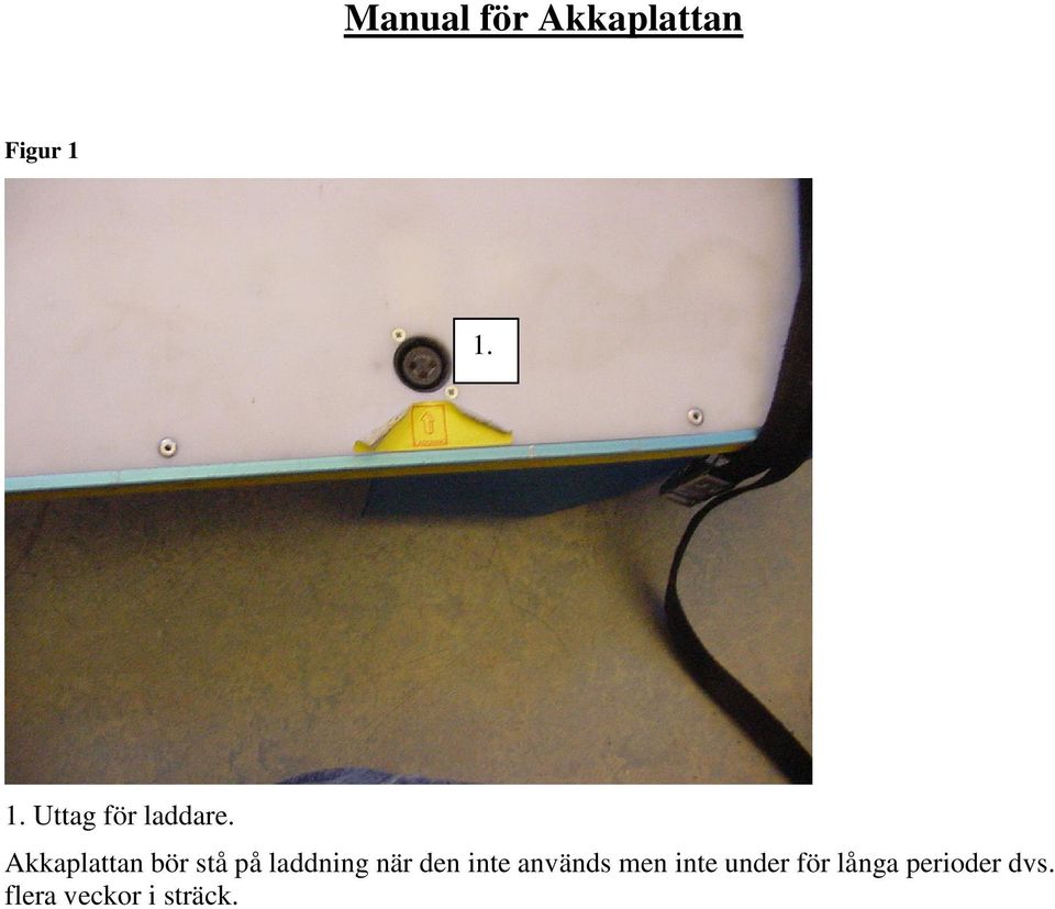 Akkaplattan bör stå på laddning när den