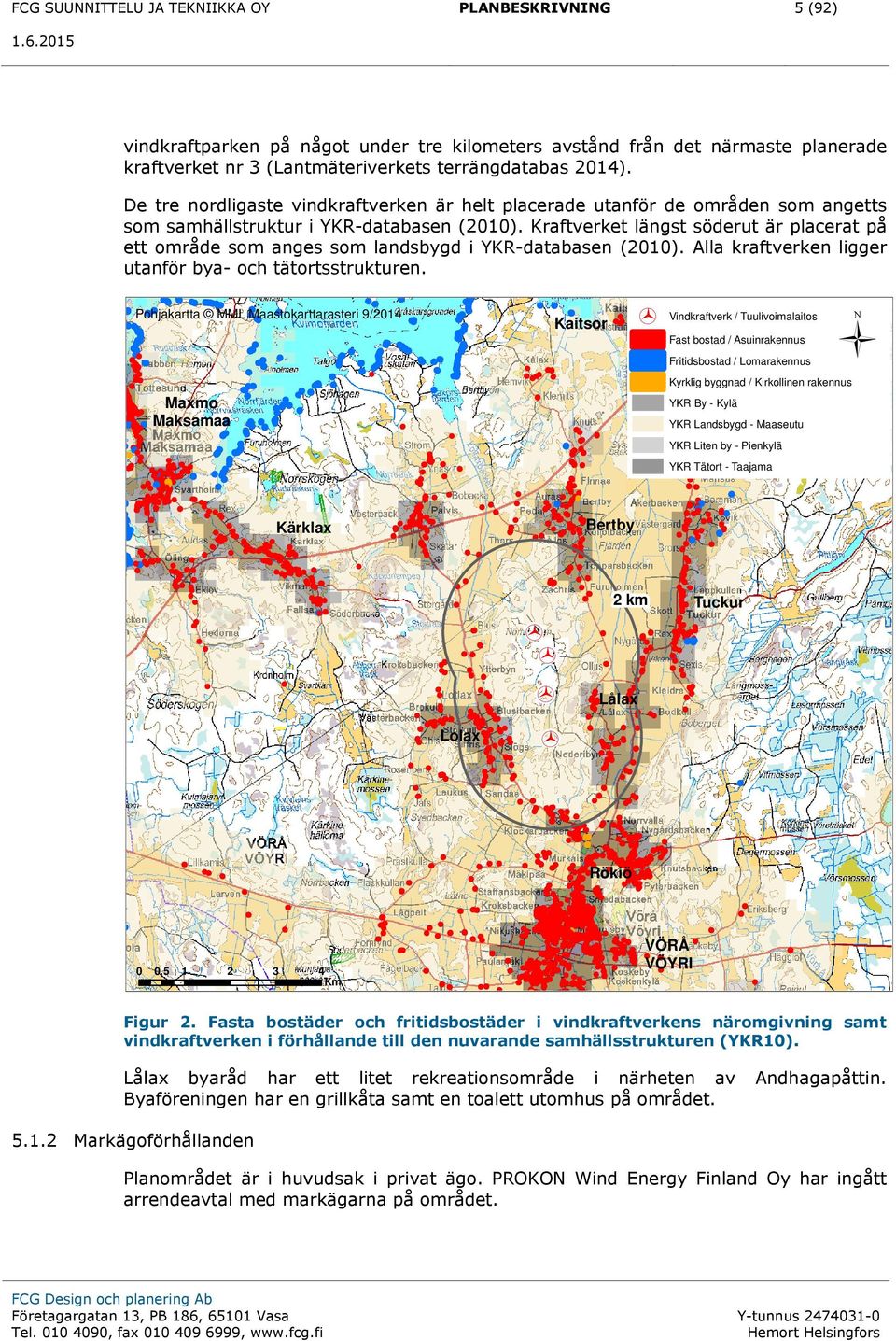 Kraftverket längst söderut är placerat på ett område som anges som landsbygd i YKR-databasen (2010). Alla kraftverken ligger utanför bya- och tätortsstrukturen.