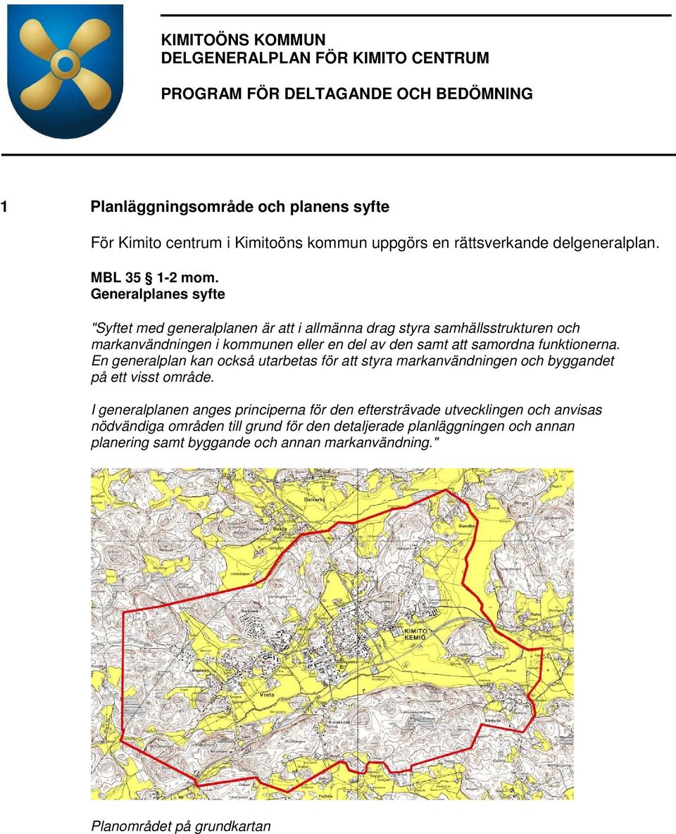 Generalplanes syfte "Syftet med generalplanen är att i allmänna drag styra samhällsstrukturen och markanvändningen i kommunen eller en del av den samt att samordna funktionerna.