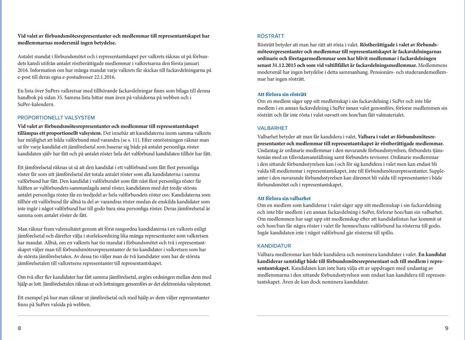 Information om hur många mandat varje valkrets får skickas till fackavdelningarna på e-post till deras egna e-postadresser 22.1.2016.