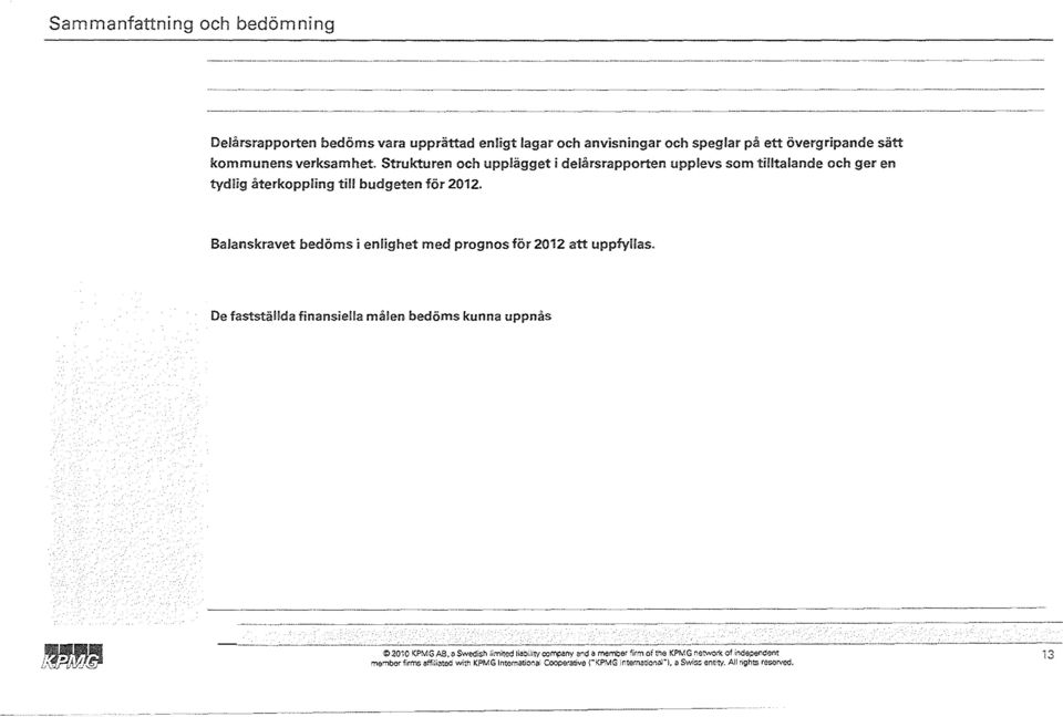 Balanskravet bedöms i enlighet med prognos för 2012 att uppfyllas.