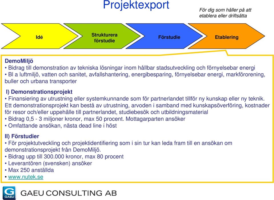 av utrustning eller systemkunnande som för partnerlandet tillför ny kunskap eller ny teknik.