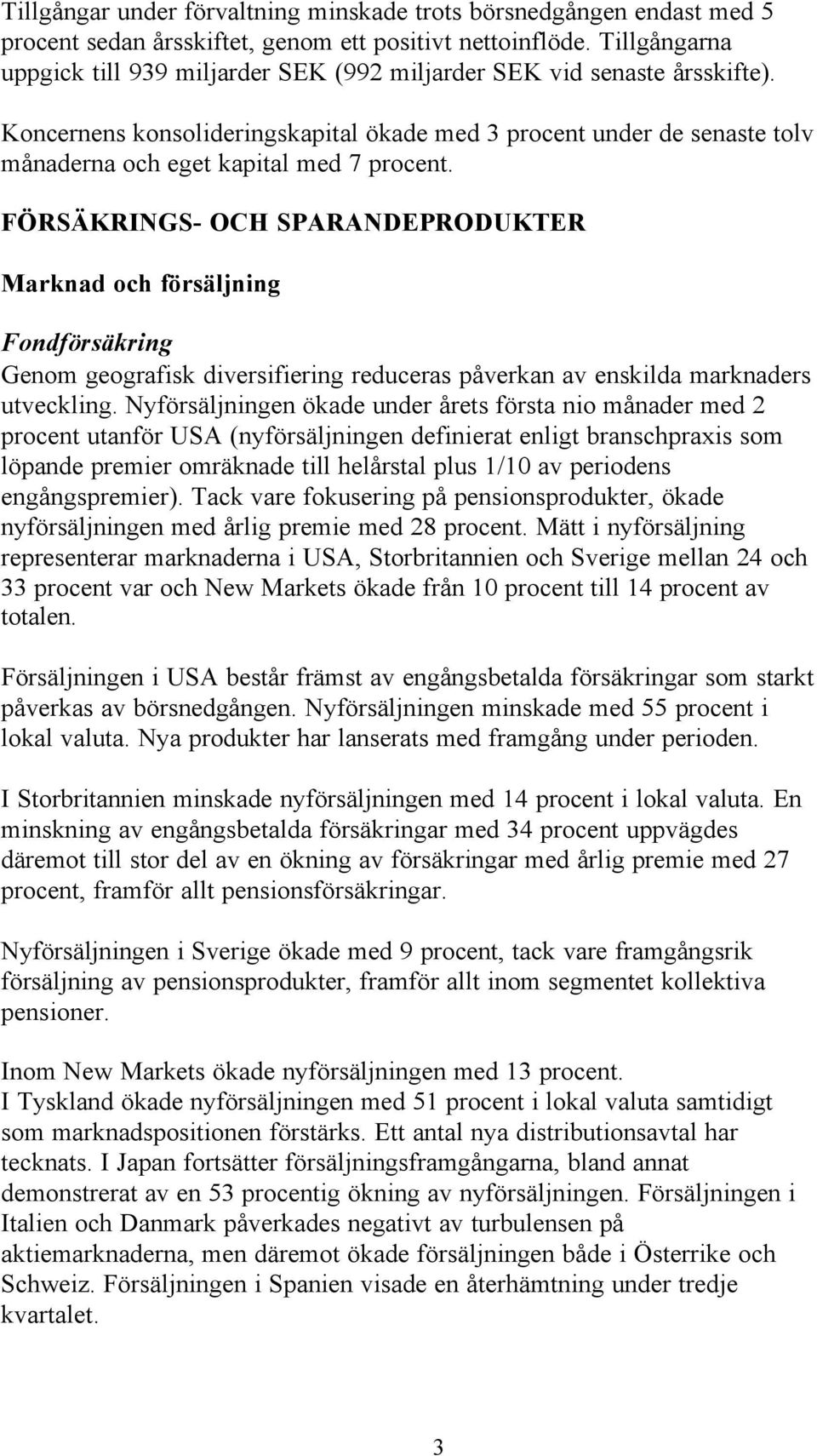 Koncernens konsolideringskapital ökade med 3 procent under de senaste tolv månaderna och eget kapital med 7 procent.