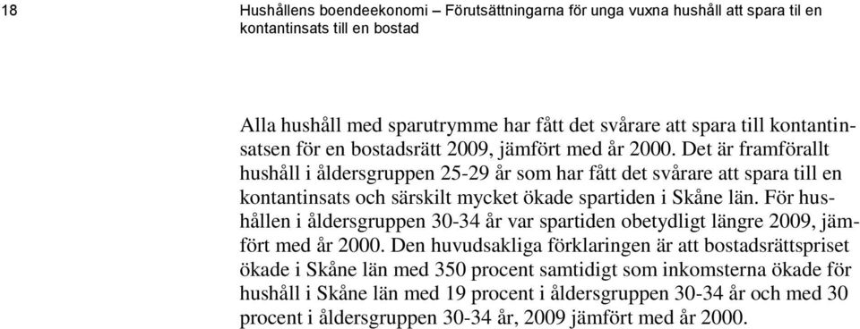 Det är framförallt hushåll i åldersgruppen 25-29 år som har fått det svårare att spara till en kontantinsats och särskilt mycket ökade spartiden i Skåne län.