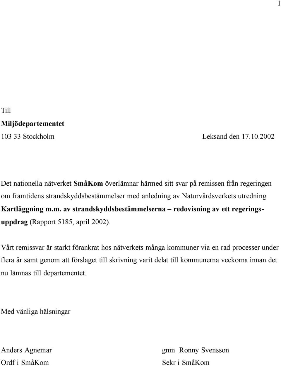 2002 Det nationella nätverket SmåKom överlämnar härmed sitt svar på remissen från regeringen om framtidens strandskyddsbestämmelser med anledning av