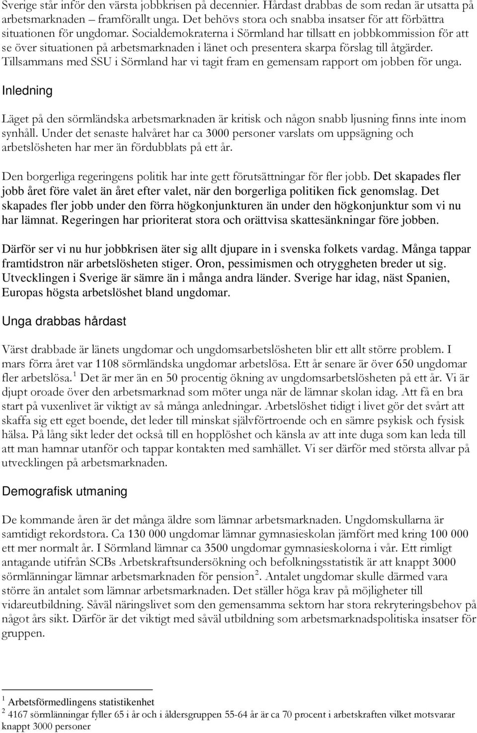 Socialdemokraterna i Sörmland har tillsatt en jobbkommission för att se över situationen på arbetsmarknaden i länet och presentera skarpa förslag till åtgärder.