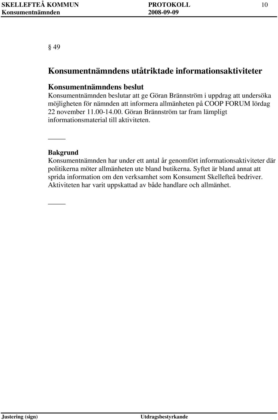 14.00. Göran Brännström tar fram lämpligt informationsmaterial till aktiviteten.