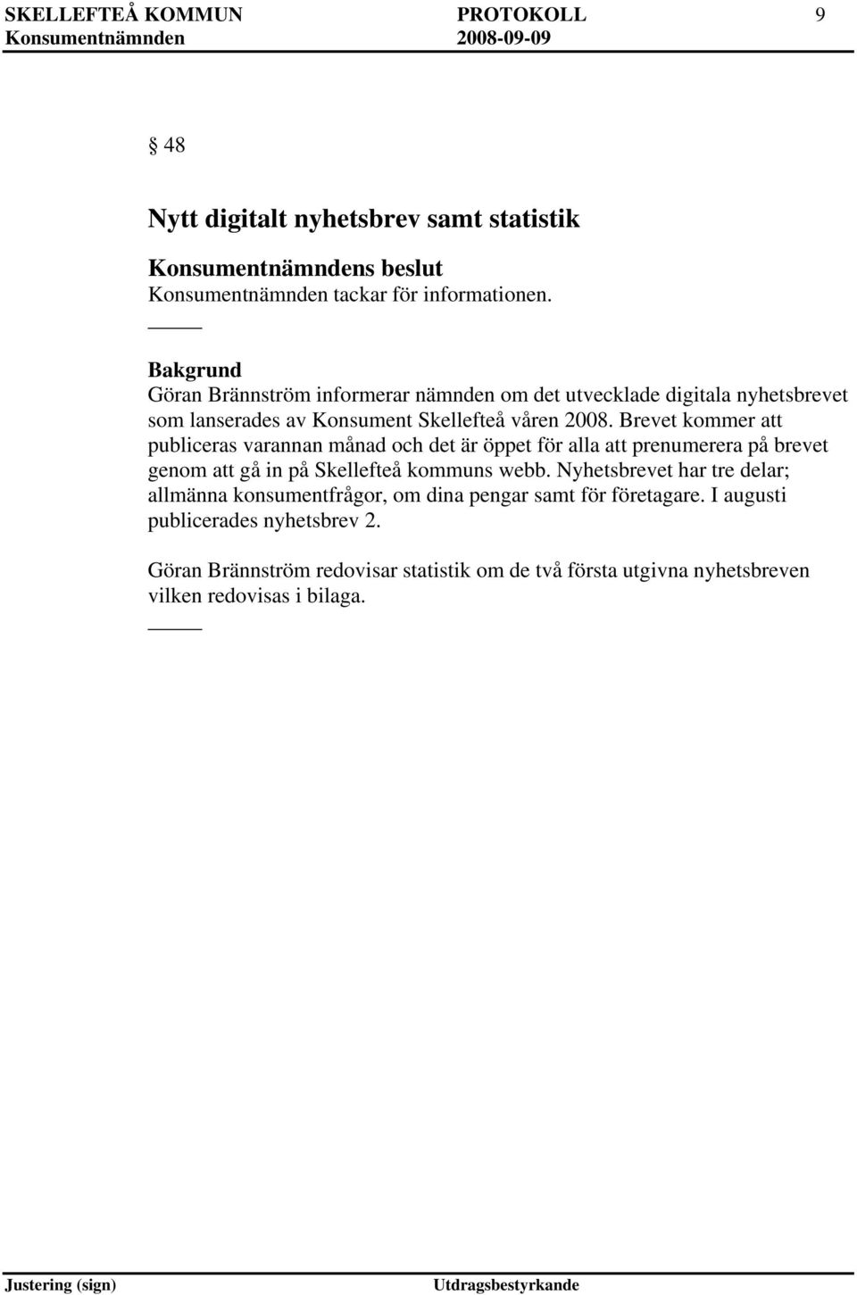 Brevet kommer att publiceras varannan månad och det är öppet för alla att prenumerera på brevet genom att gå in på Skellefteå kommuns webb.