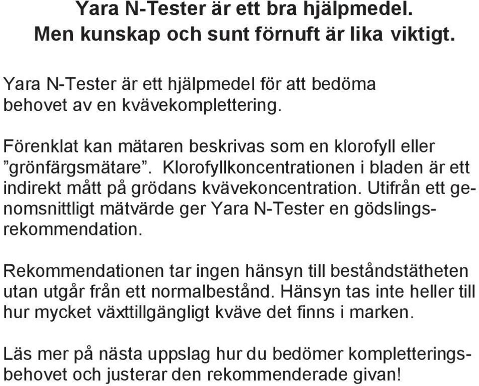 Utifrån ett genomsnittligt mätvärde ger Yara N-Tester en gödslingsrekommendation.