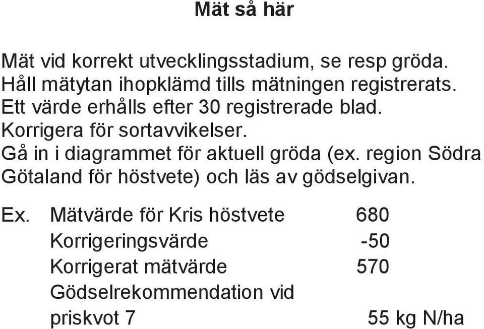 Korrigera för sortavvikelser. Gå in i diagrammet för aktuell gröda (ex.