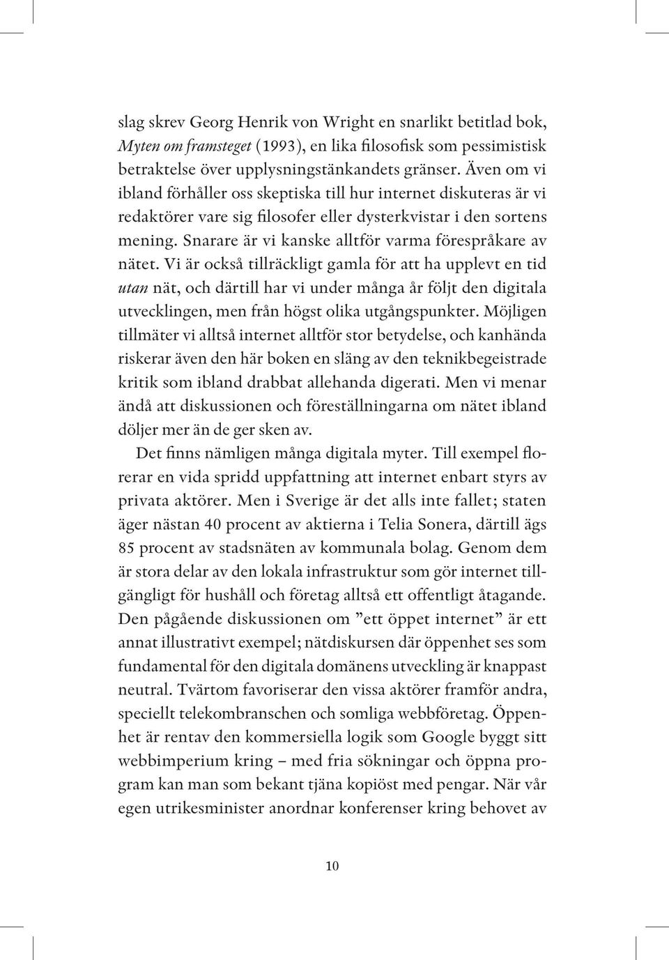 Snarare är vi kanske alltför varma förespråkare av nätet.