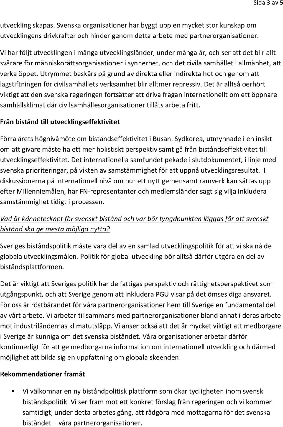 öppet. Utrymmet beskärs på grund av direkta eller indirekta hot och genom att lagstiftningen för civilsamhällets verksamhet blir alltmer repressiv.