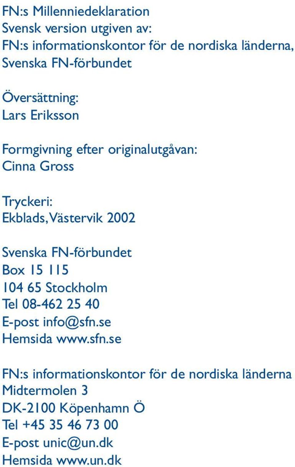 2002 Svenska FN-förbundet Box 15 115 104 65 Stockholm Tel 08-462 25 40 E-post info@sfn.
