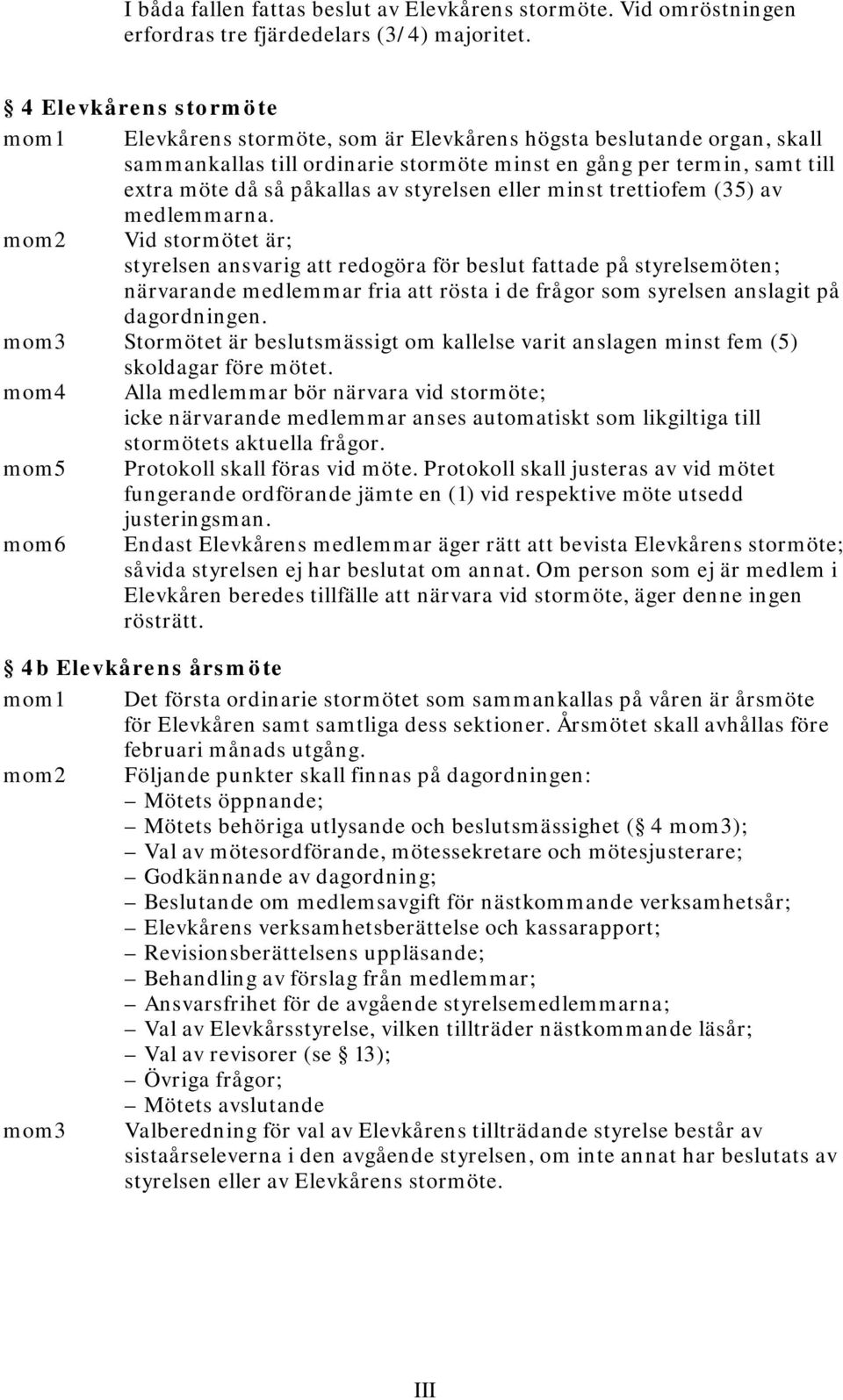 styrelsen eller minst trettiofem (35) av medlemmarna.