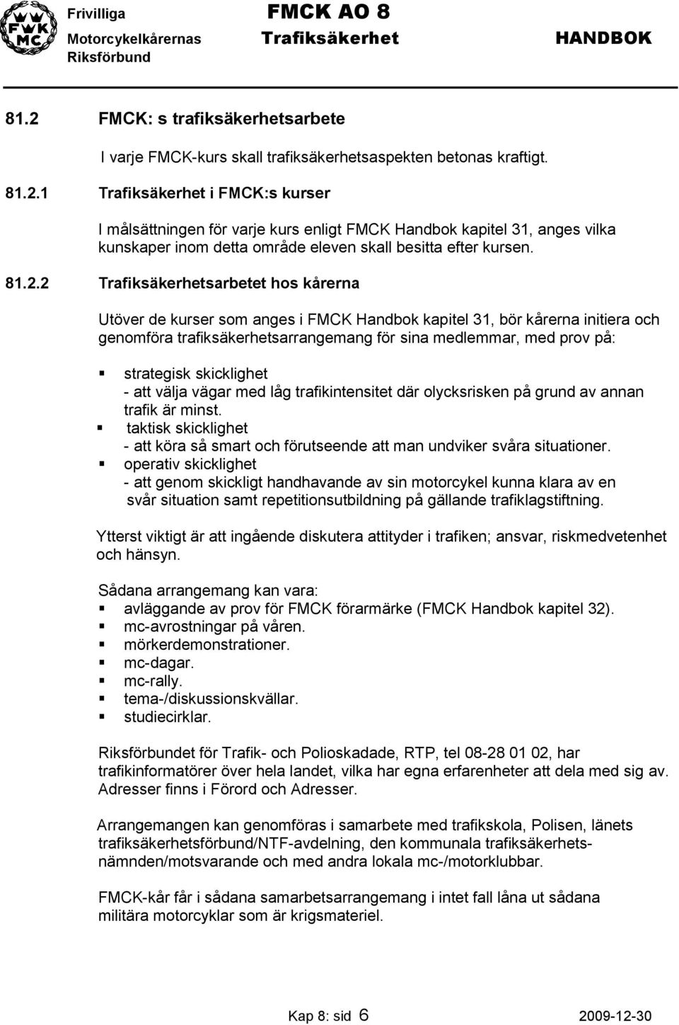 strategisk skicklighet - att välja vägar med låg trafikintensitet där olycksrisken på grund av annan trafik är minst.