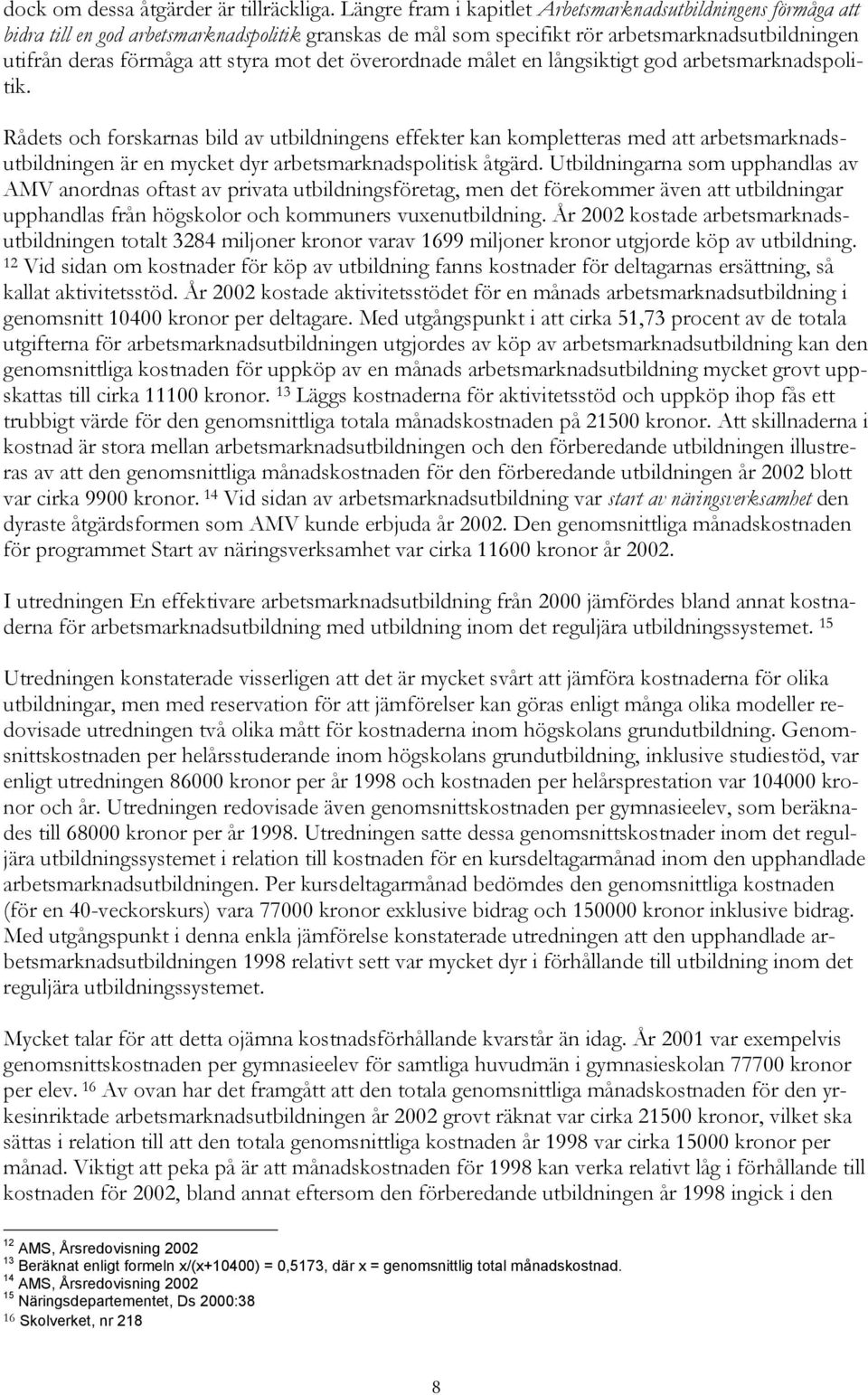 det överordnade målet en långsiktigt god arbetsmarknadspoli- tik.