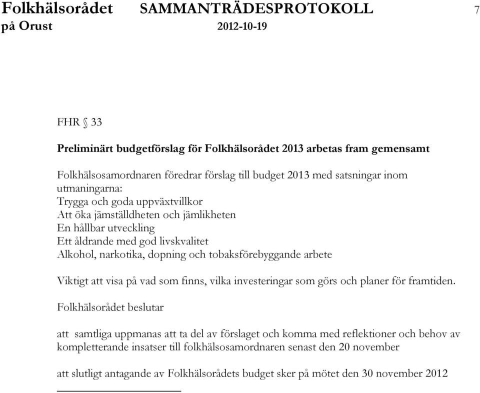 och tobaksförebyggande arbete Viktigt att visa på vad som finns, vilka investeringar som görs och planer för framtiden.
