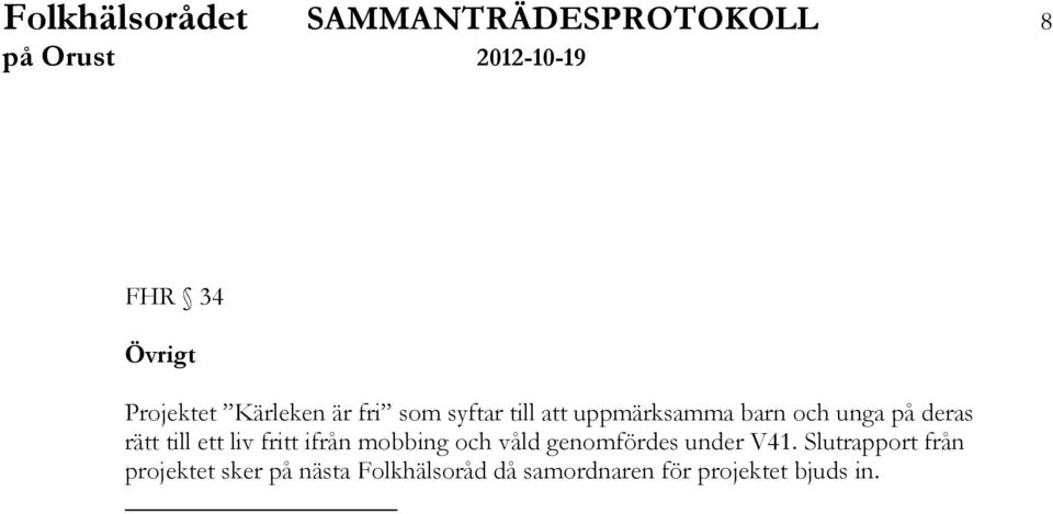 liv fritt ifrån mobbing och våld genomfördes under V41.