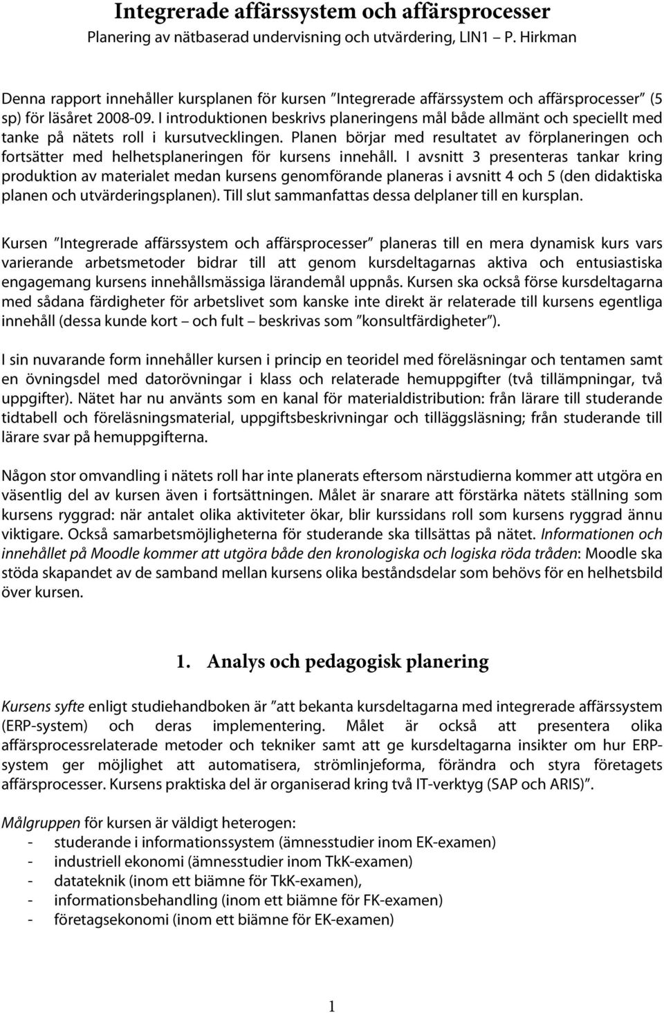 I introduktionen beskrivs planeringens mål både allmänt och speciellt med tanke på nätets roll i kursutvecklingen.