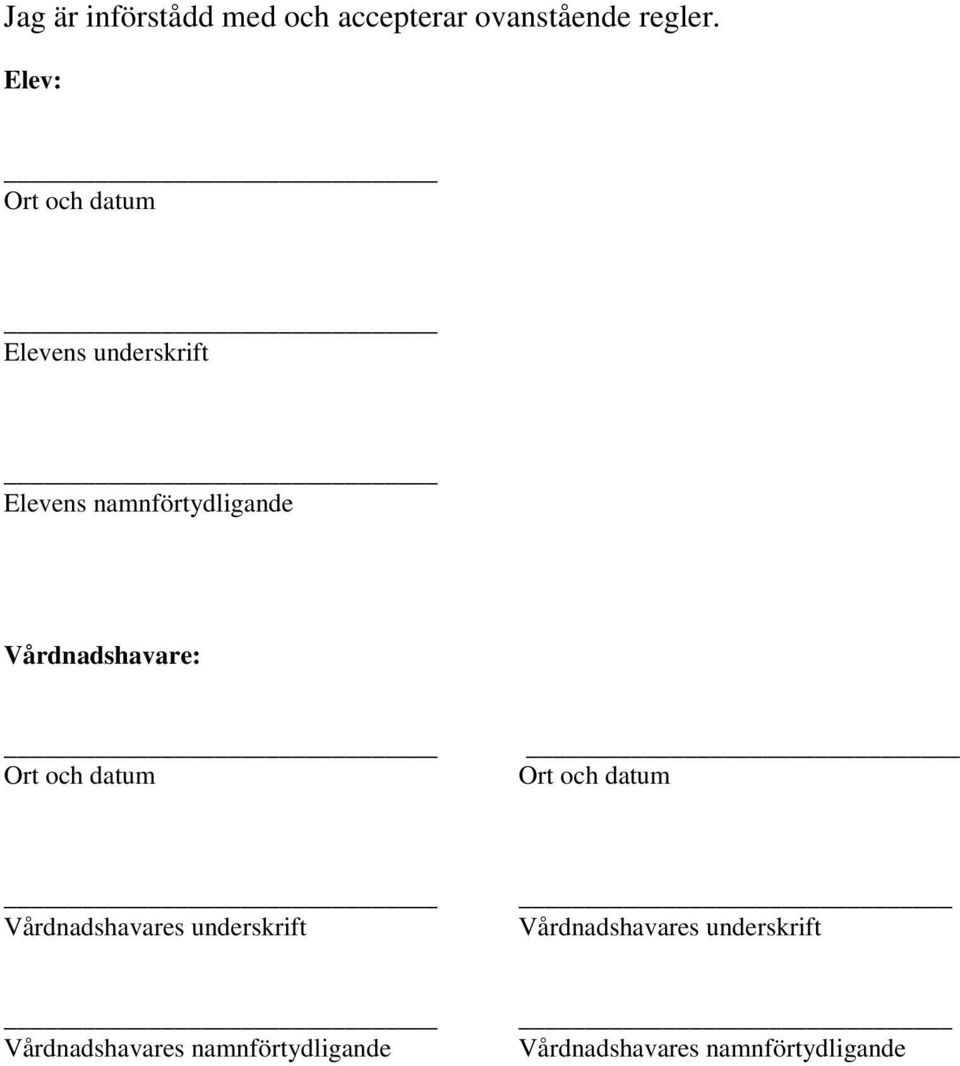 Vårdnadshavare: Ort och datum Ort och datum Vårdnadshavares underskrift
