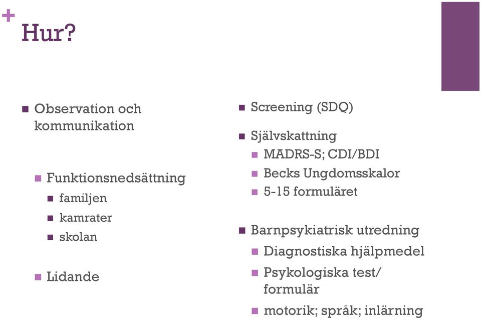 skolan Lidande Screening (SDQ) Självskattning MADRS-S; CDI/BDI Becks