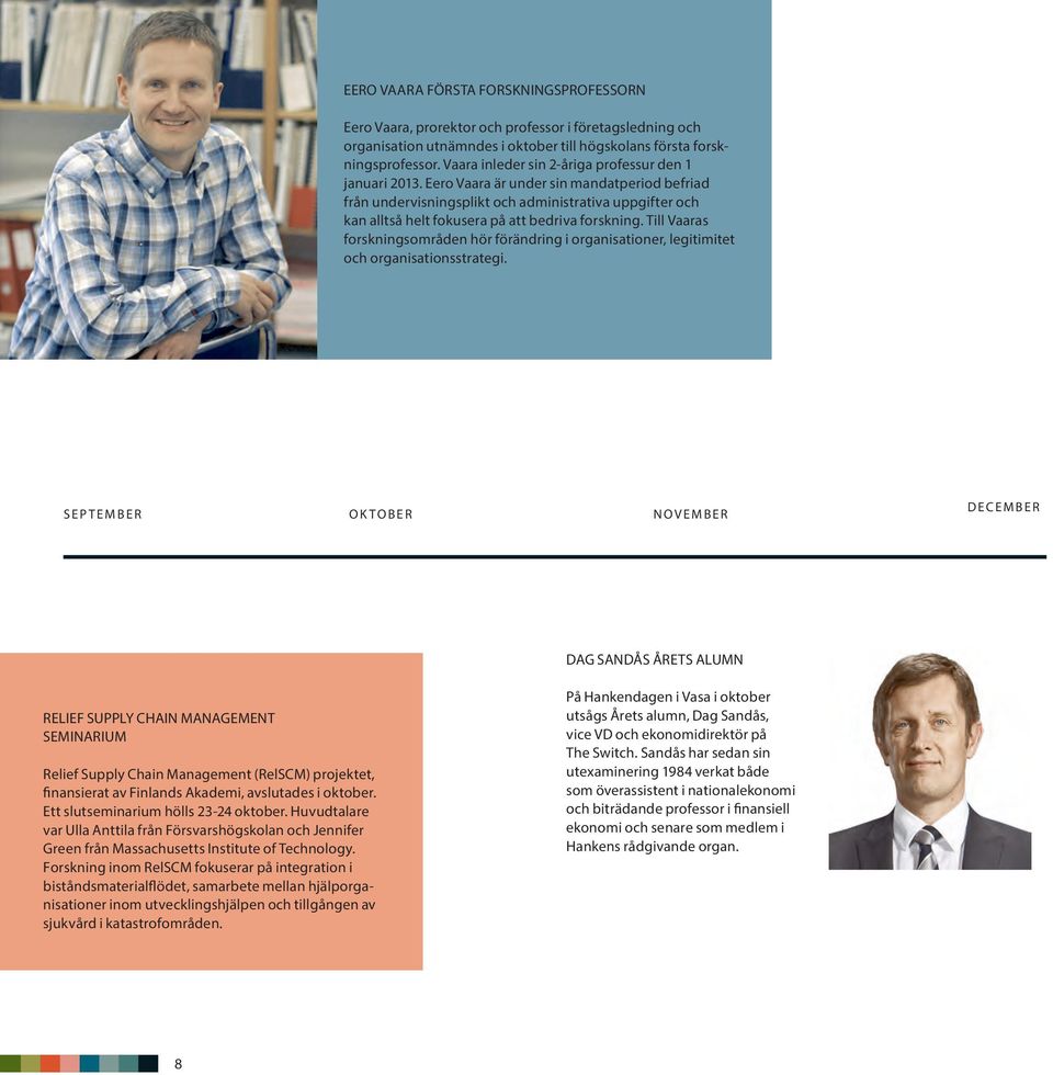 Eero Vaara är under sin mandatperiod befriad från undervisningsplikt och administrativa uppgifter och kan alltså helt fokusera på att bedriva forskning.