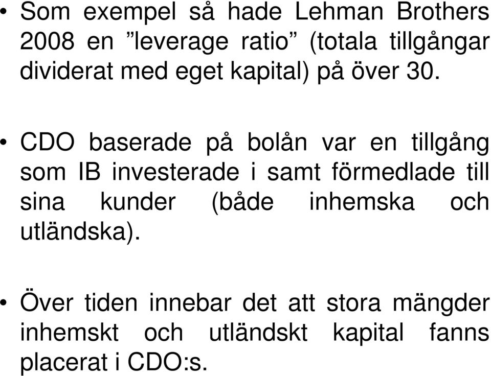 CDO baserade på bolån var en tillgång som IB investerade i samt förmedlade till sina