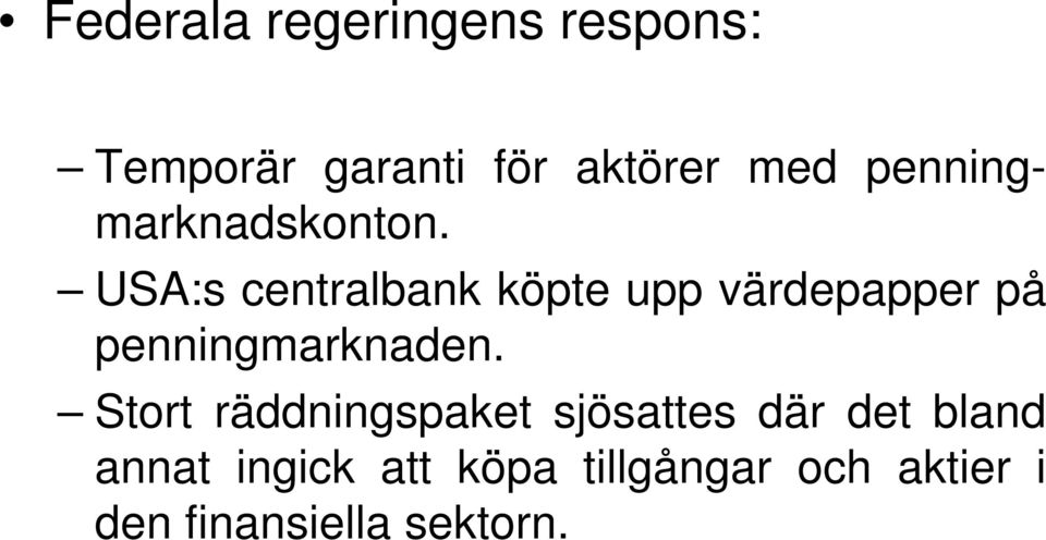 USA:s centralbank köpte upp värdepapper på penningmarknaden.