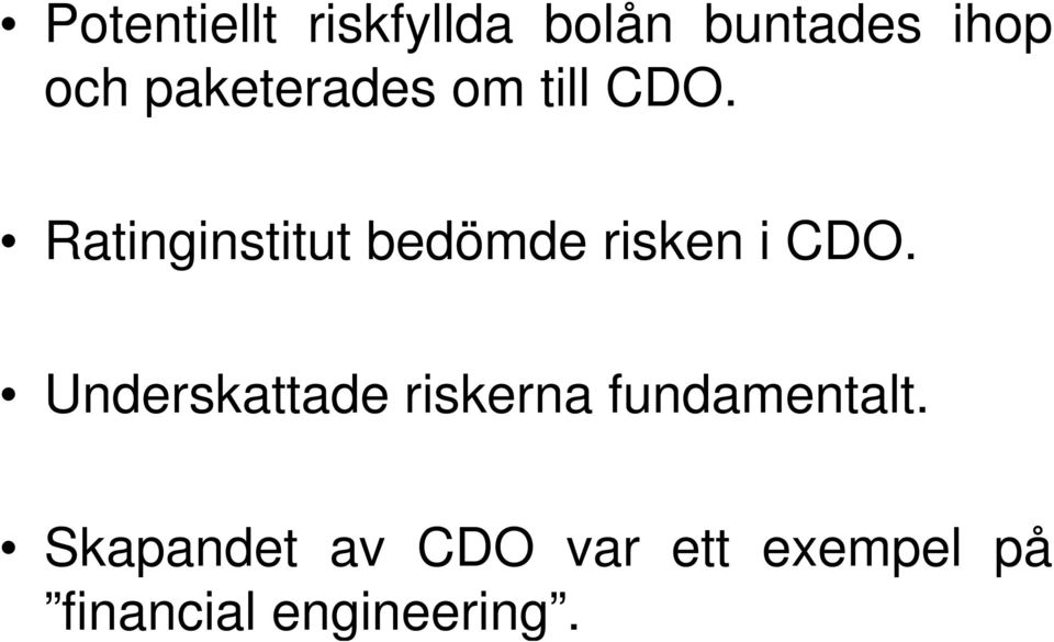 Ratinginstitut bedömde risken i CDO.