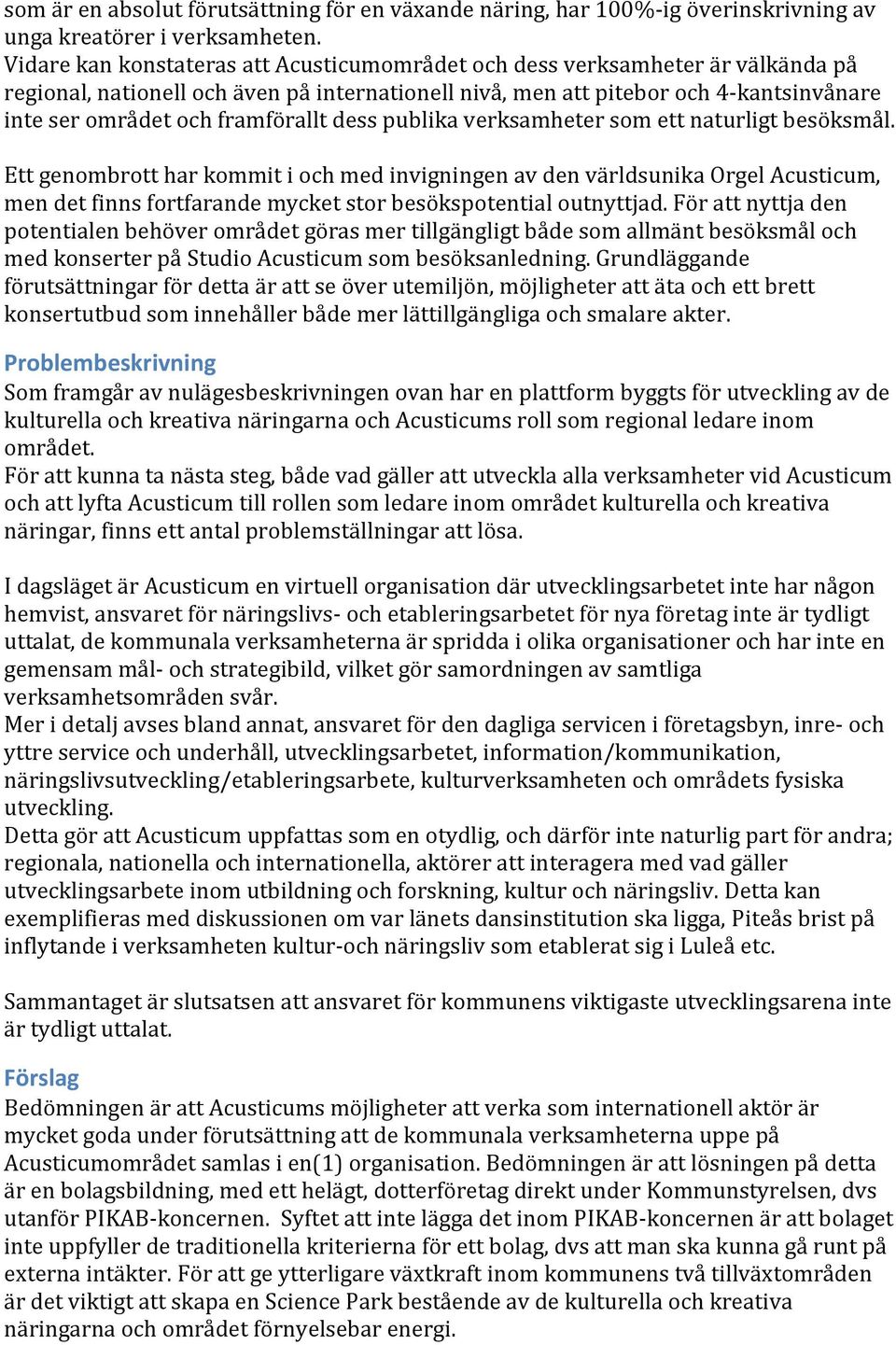 framförallt dess publika verksamheter som ett naturligt besöksmål.