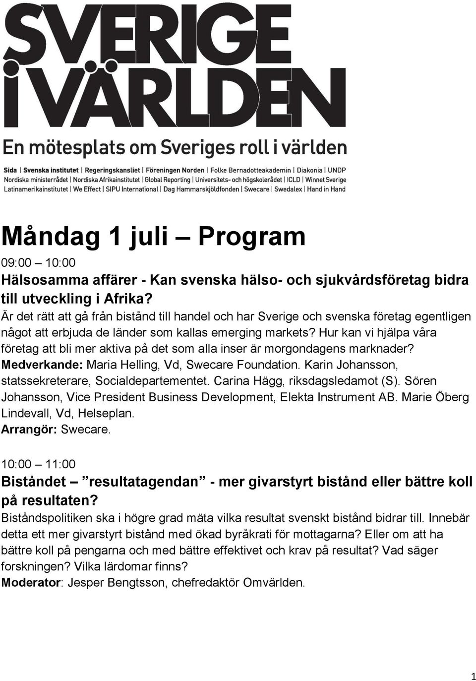 Hur kan vi hjälpa våra företag att bli mer aktiva på det som alla inser är morgondagens marknader? Medverkande: Maria Helling, Vd, Swecare Foundation.