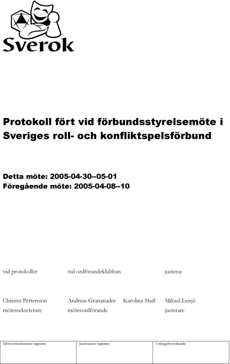 2005-04-08--10 vid protokollet vid ordförandeklubban justeras Christer