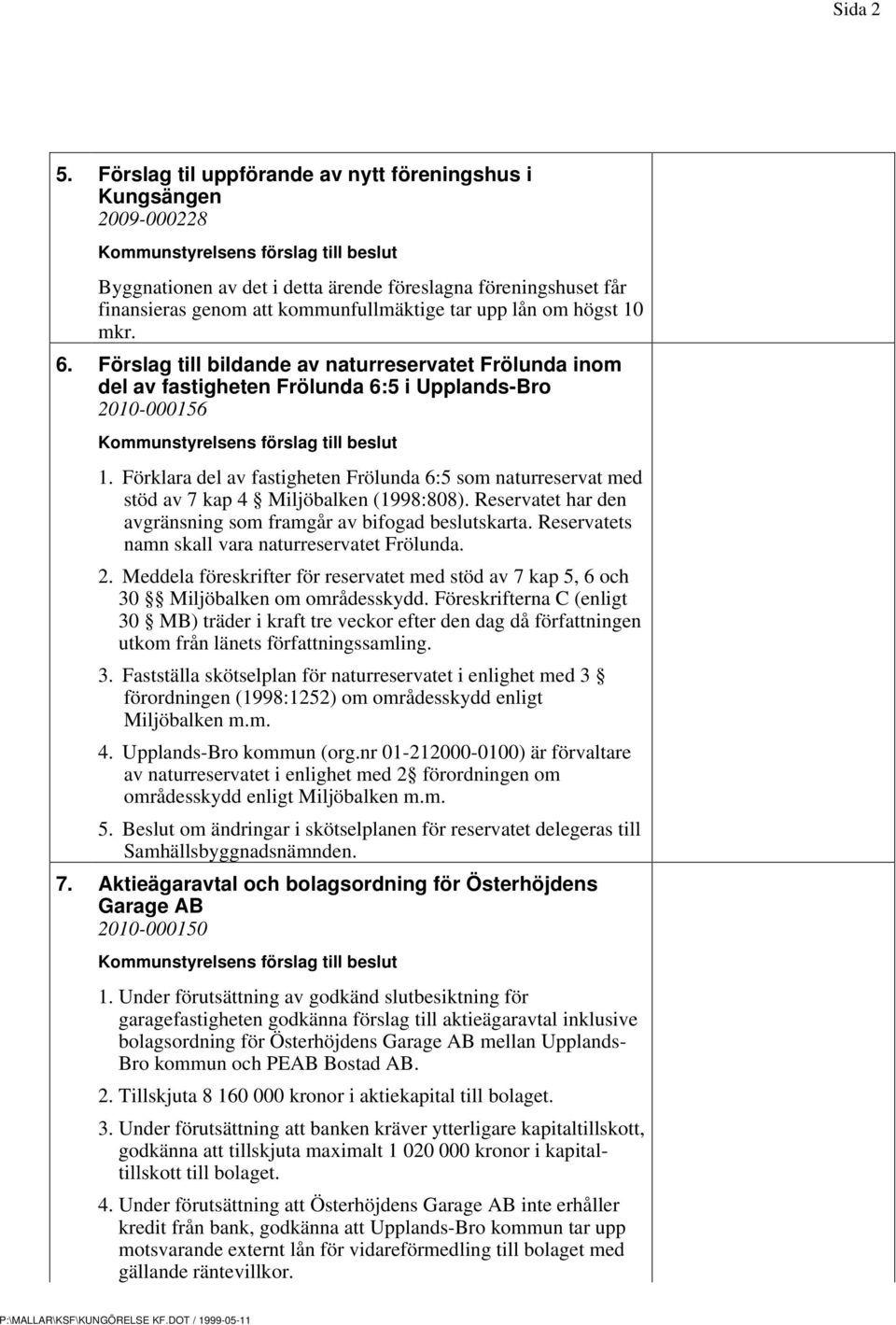 mkr. 6. Förslag till bildande av naturreservatet Frölunda inom del av fastigheten Frölunda 6:5 i Upplands-Bro 2010-000156 1.