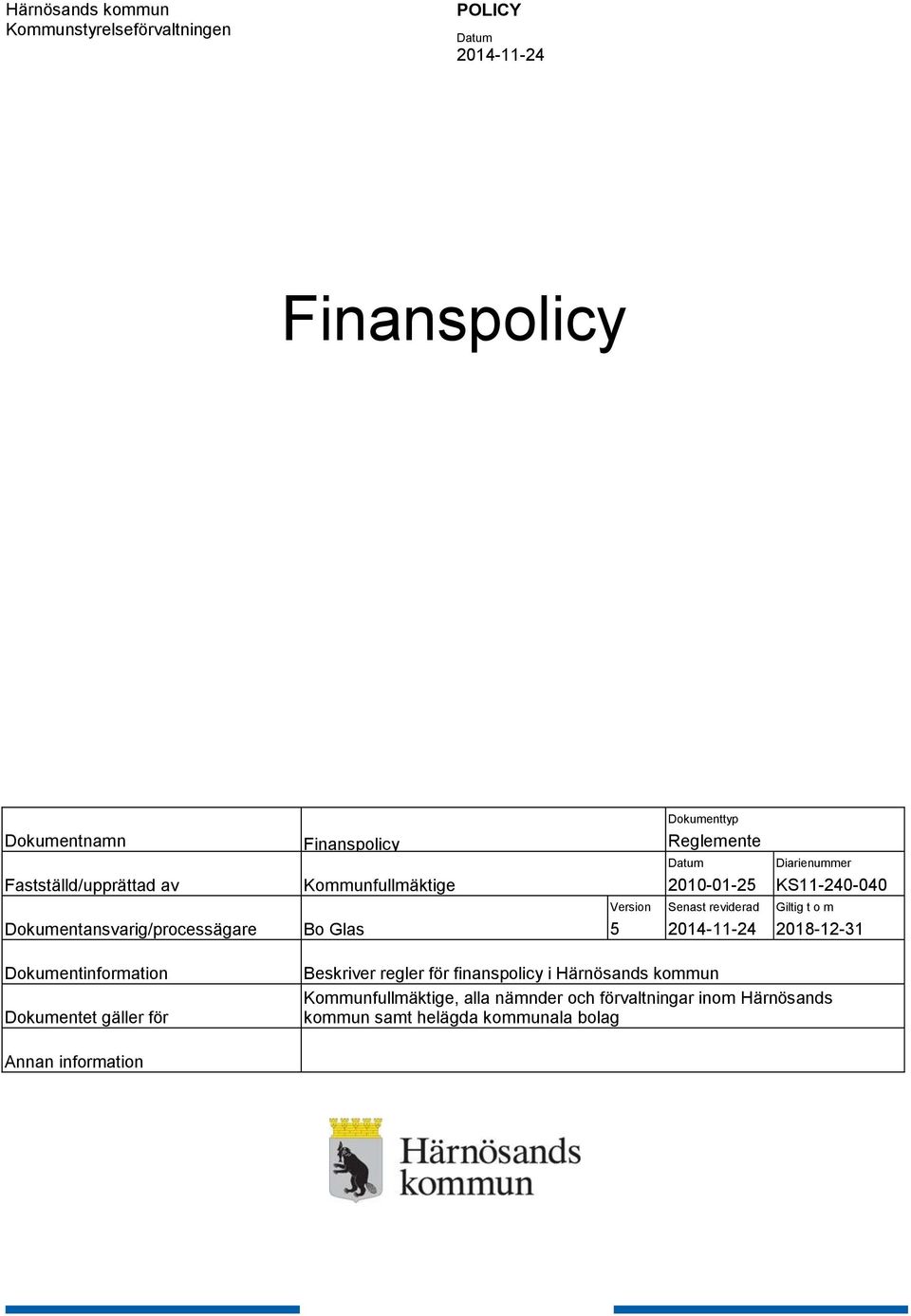 Version 5 Senast reviderad 2014-11-24 Giltig t o m 2018-12-31 Dokumentinformation Dokumentet gäller för Beskriver regler för