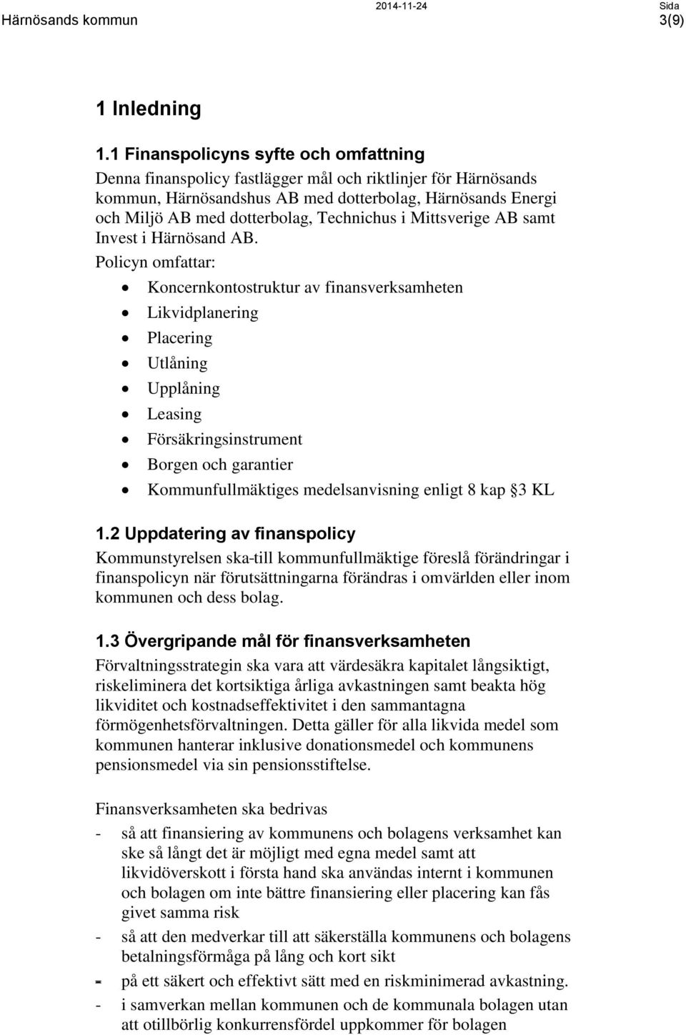 Technichus i Mittsverige AB samt Invest i Härnösand AB.