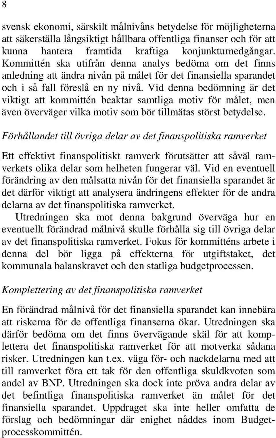 Vid denna bedömning är det viktigt att kommittén beaktar samtliga motiv för målet, men även överväger vilka motiv som bör tillmätas störst betydelse.