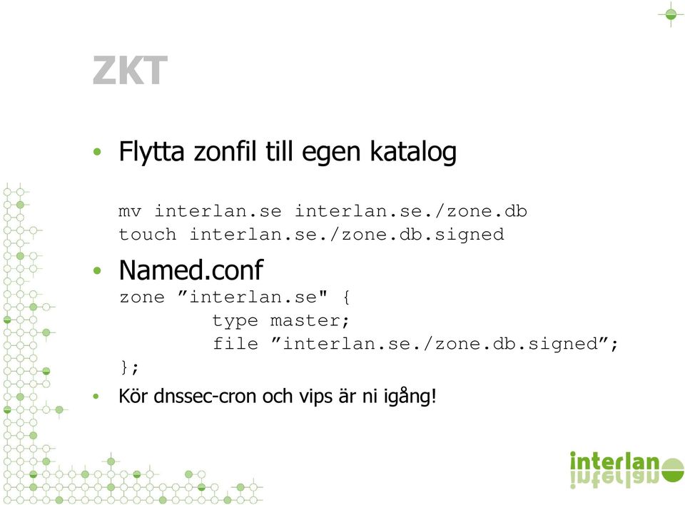 conf zone interlan.se" { type master; file interlan.se./zone.