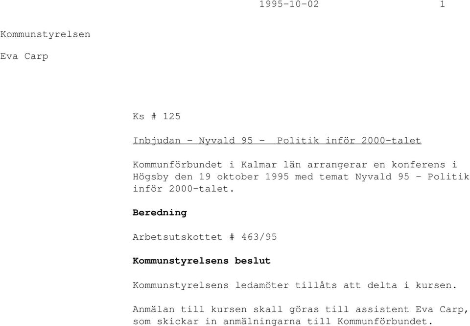 inför 2000-talet. Arbetsutskottet # 463/95 s beslut s ledamöter tillåts att delta i kursen.