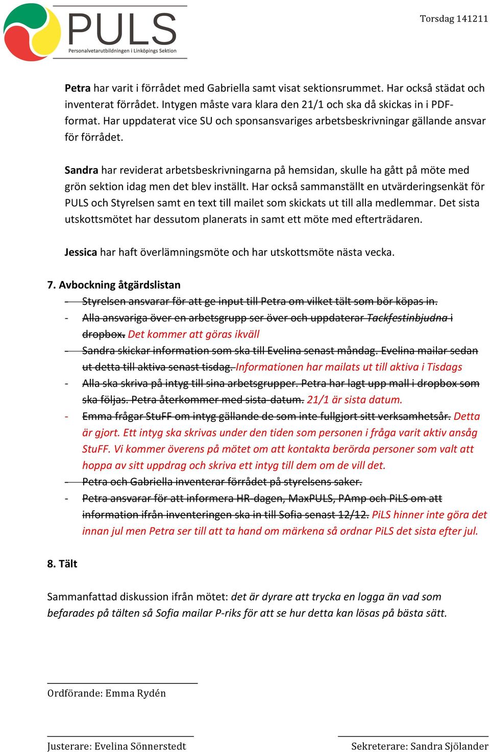 Sandra har reviderat arbetsbeskrivningarna på hemsidan, skulle ha gått på möte med grön sektion idag men det blev inställt.