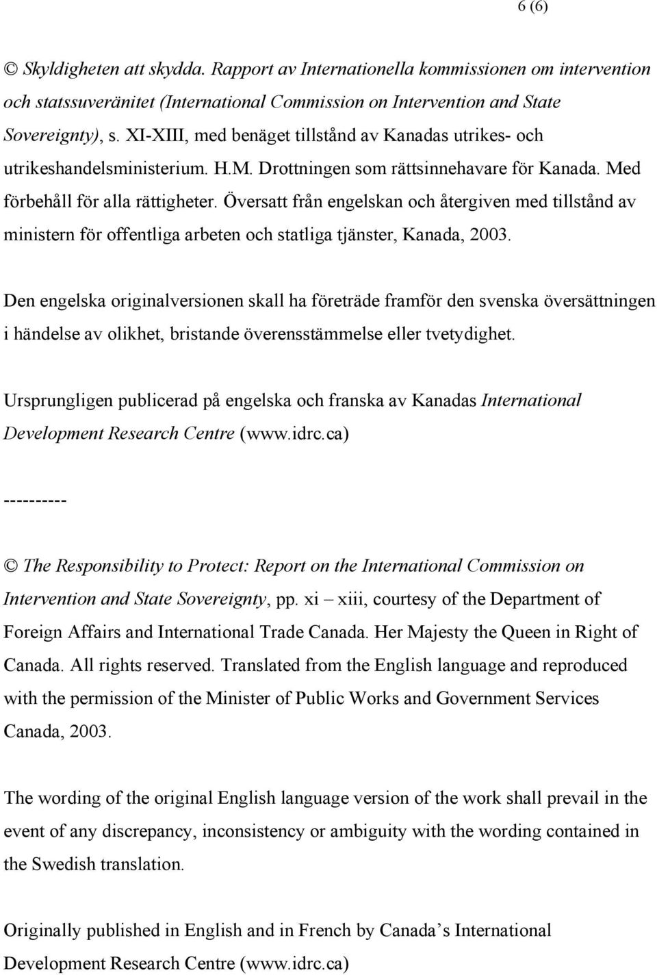 Översatt från engelskan och återgiven med tillstånd av ministern för offentliga arbeten och statliga tjänster, Kanada, 2003.