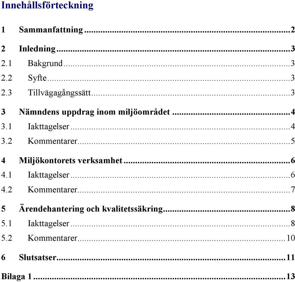 ..5 4 Miljökontorets verksamhet...6 4.1 Iakttagelser...6 4.2 Kommentarer.