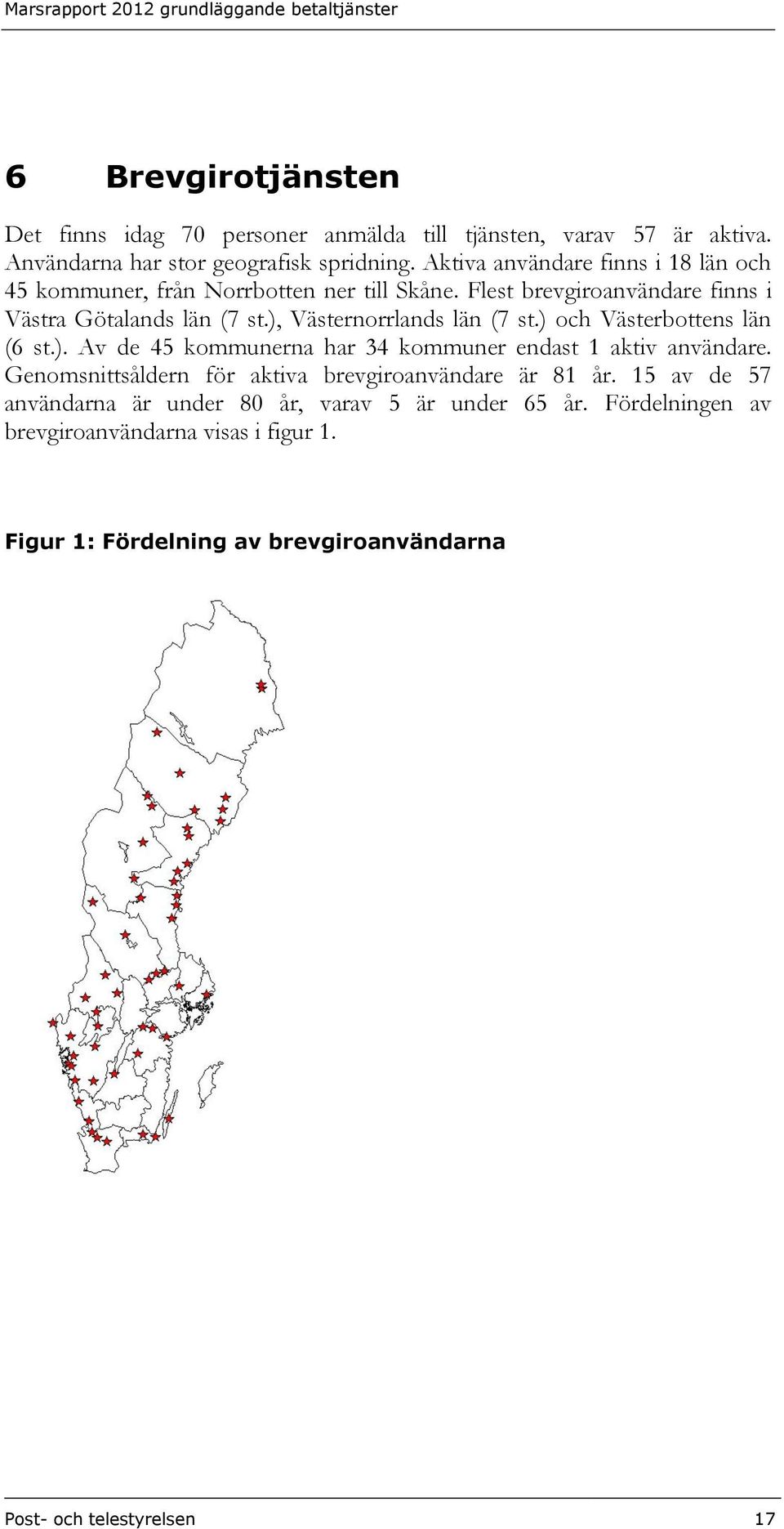 ), Västernorrlands län (7 st.) och Västerbottens län (6 st.). Av de 45 kommunerna har 34 kommuner endast 1 aktiv användare.