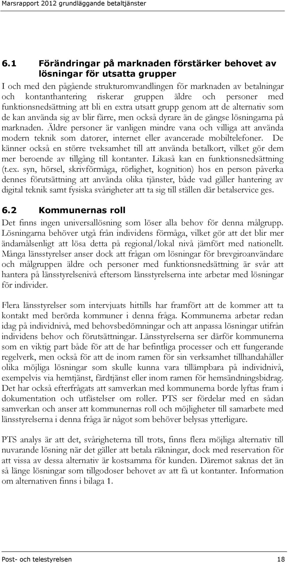 Äldre personer är vanligen mindre vana och villiga att använda modern teknik som datorer, internet eller avancerade mobiltelefoner.